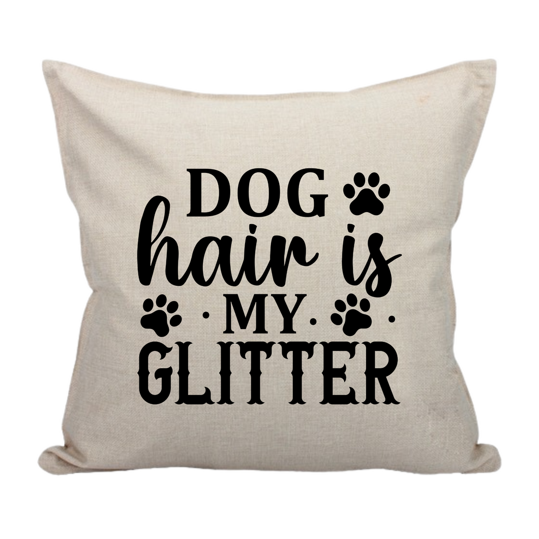 Dog Hair is my Glitter - Pillow