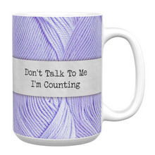Load image into Gallery viewer, Don&#39;t Talk to Me I&#39;m Counting 15oz Mug
