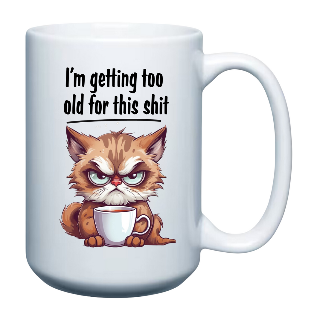 I'm getting to old for this Shit - 15oz Mug