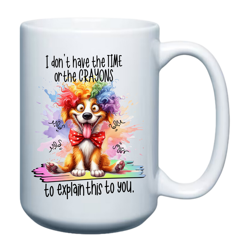 I don't have the Time or the Crayons to explain this to you - 15oz Mug