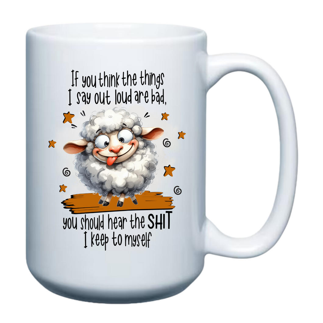 If you think the things I say out loud are bad - 15oz Mug