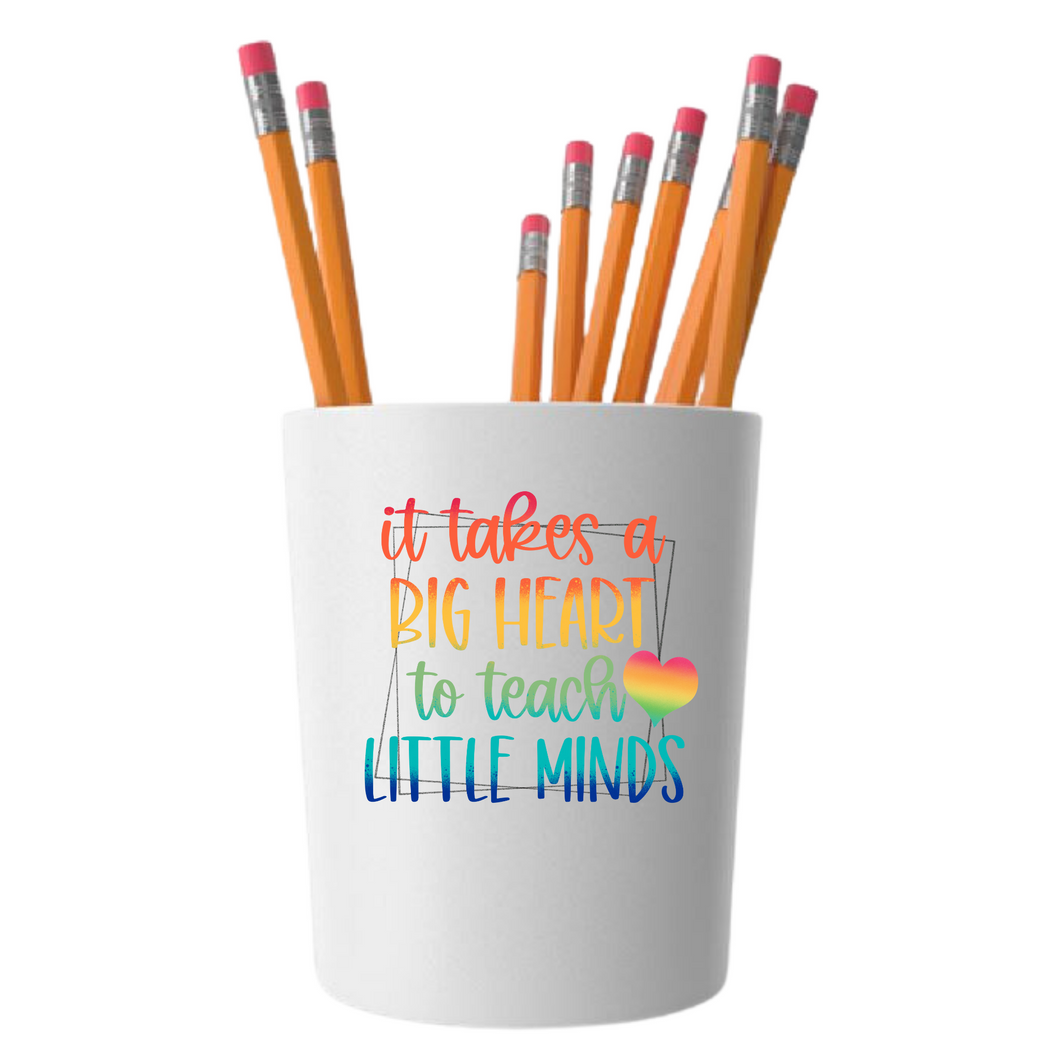 It take a Big Heart to Teach little Minds - Ceramic Pencil/Tool Holder