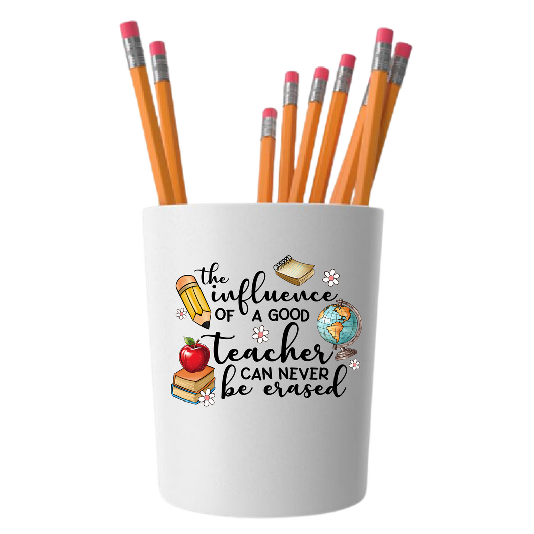 The Influence of a Good Teacher can never be Erased - Ceramic Pencil/Tool Holder