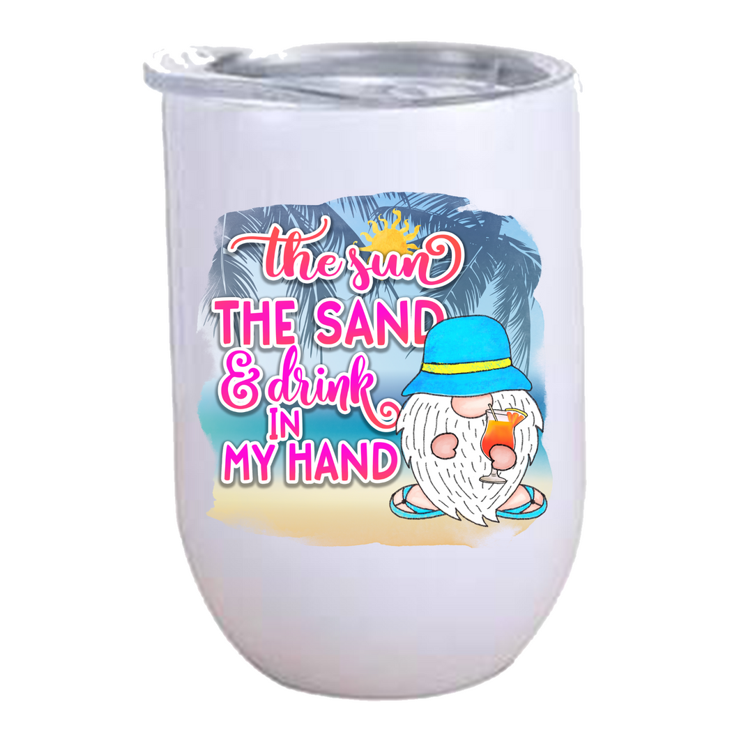 The sun, the sand & drink in my Hand - 12oz Wine Tumbler