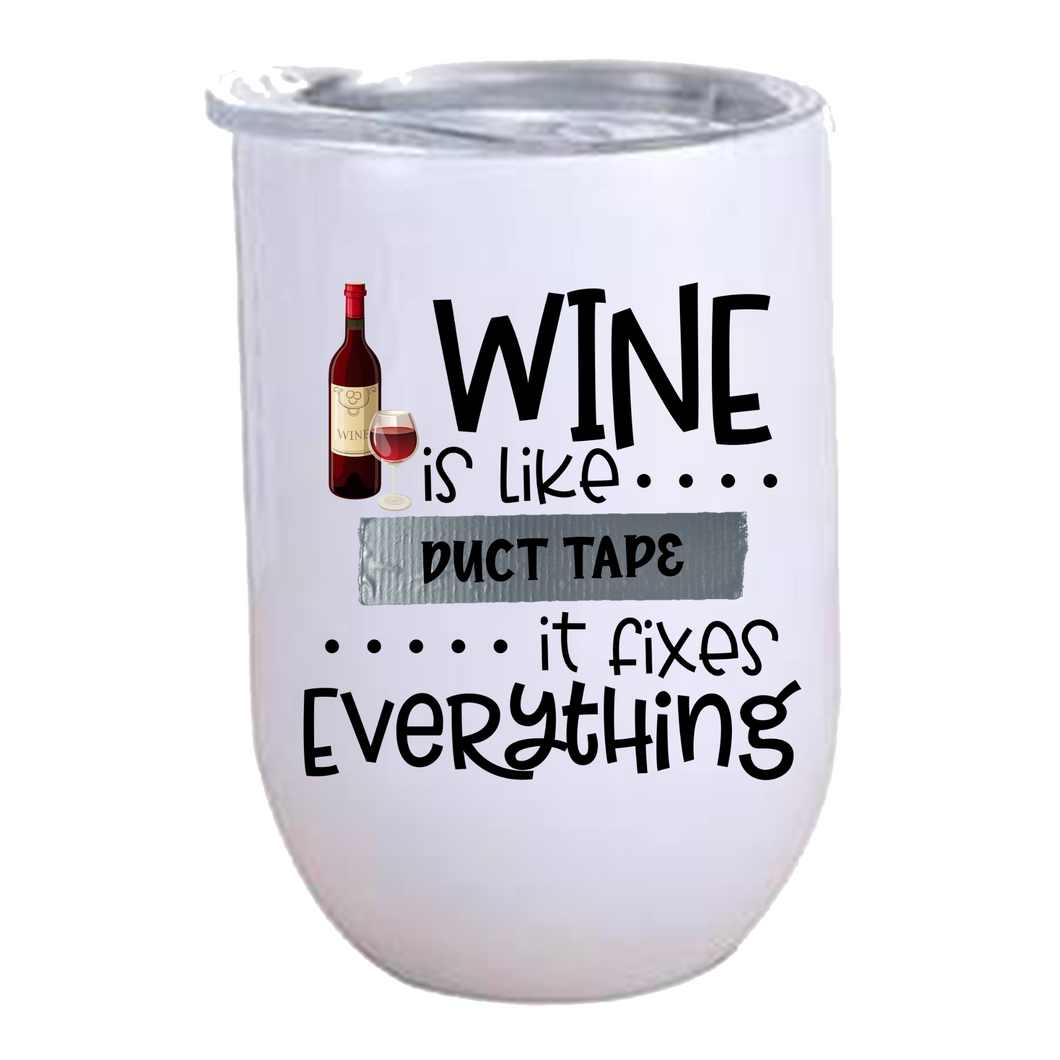 Wine is Like Duct Tape It Fixes Everything - 12oz Wine Tumbler