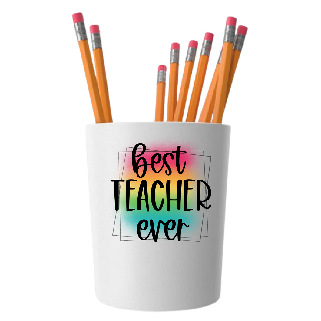 Best Teacher Ever - Ceramic Pencil/Tool Holder