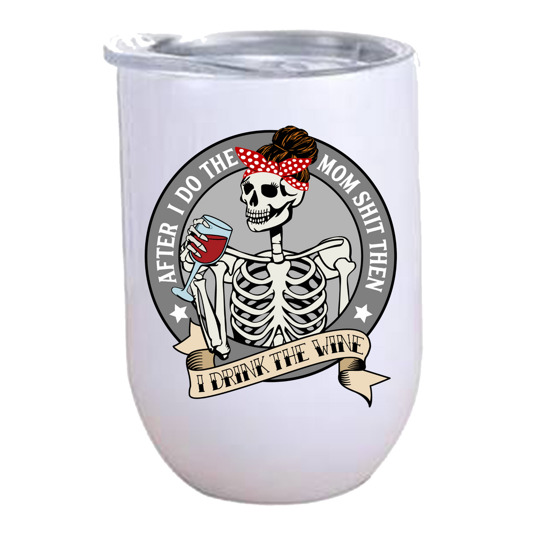 After I do the Mom Sh.. then I DRINK THE WINE - 12oz Wine Tumbler
