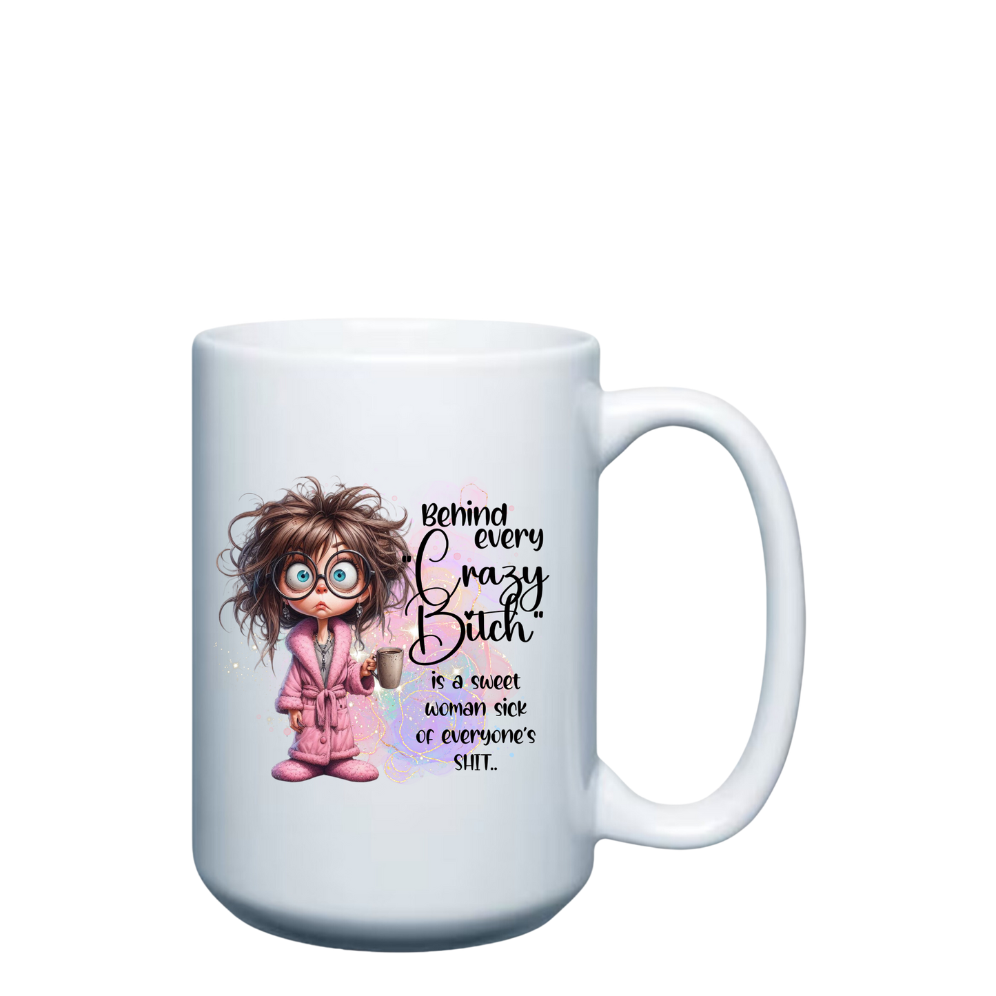 Behind Every Crazy Bit** - 15oz Mug