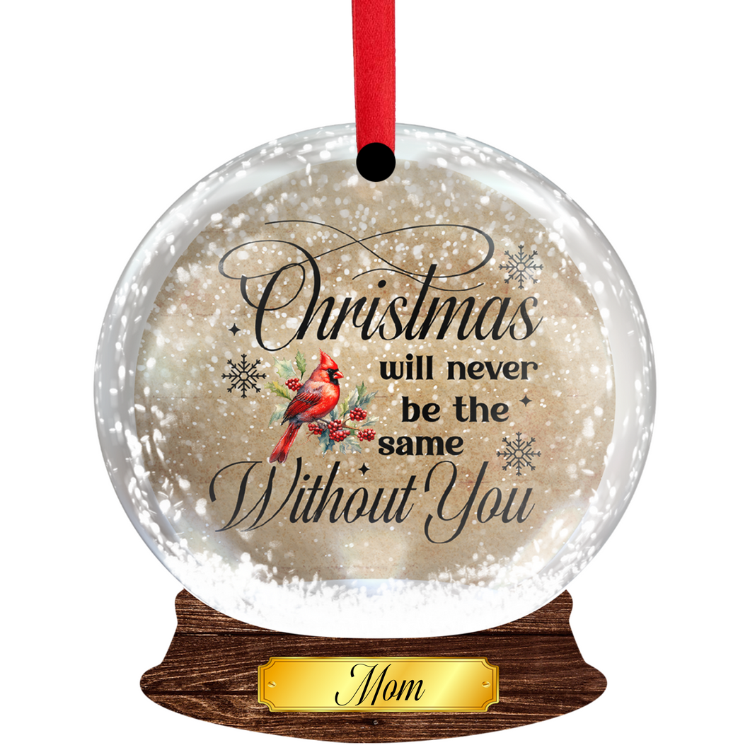 Christmas will never be the same Without You Snow Globe Ornament