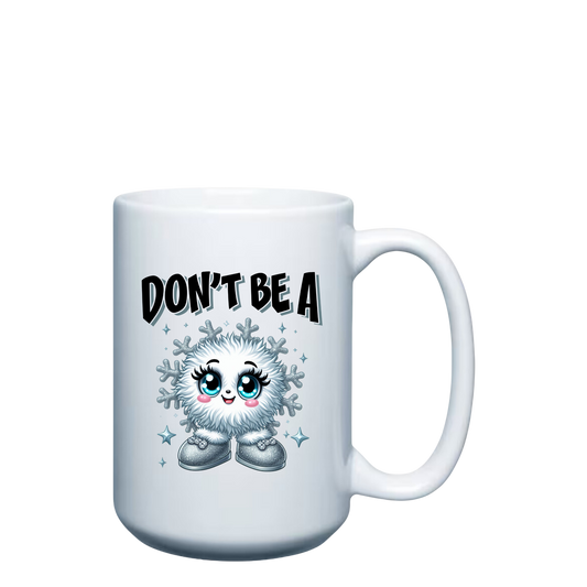 Don't Be A Snowflake - 15oz Mug