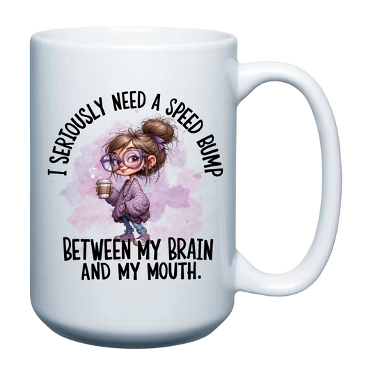 I Seriously Need a Speed Bump - 15oz Mug