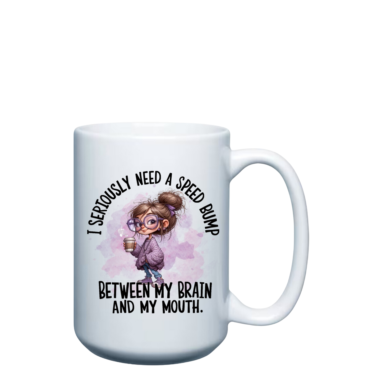 I Seriously Need a Speed Bump - 15oz Mug