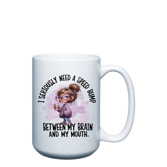 I Seriously Need a Speed Bump - 15oz Mug