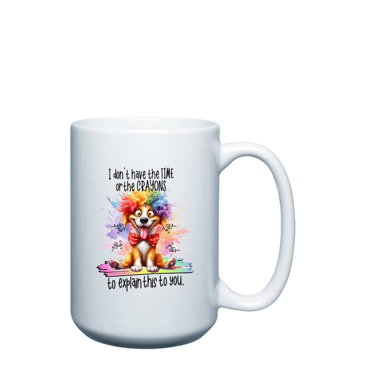 I don't have the Time or the Crayons to explain this to you - 15oz Mug