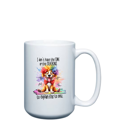 I don't have the Time or the Crayons to explain this to you - 15oz Mug