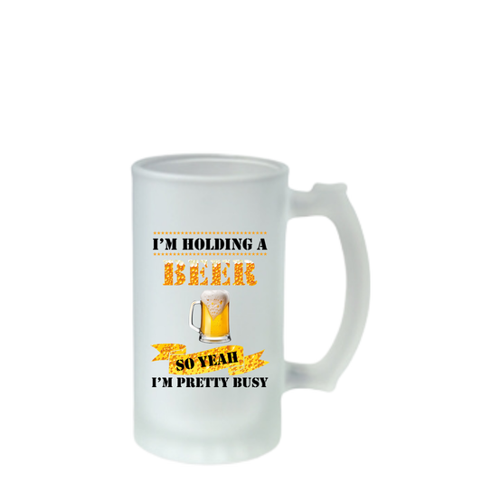 I'm Holding a Beer so Yeah I'm Pretty Busy - Beer Stein