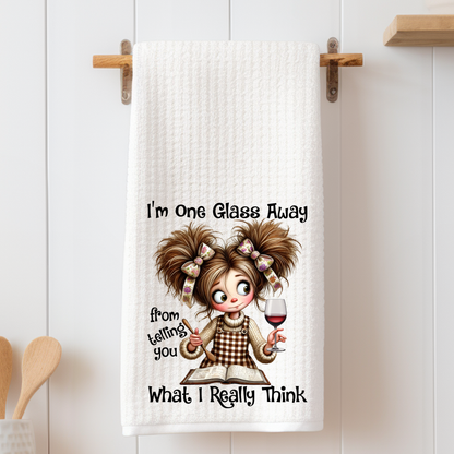 I'm one Glass Away - Tea Towel