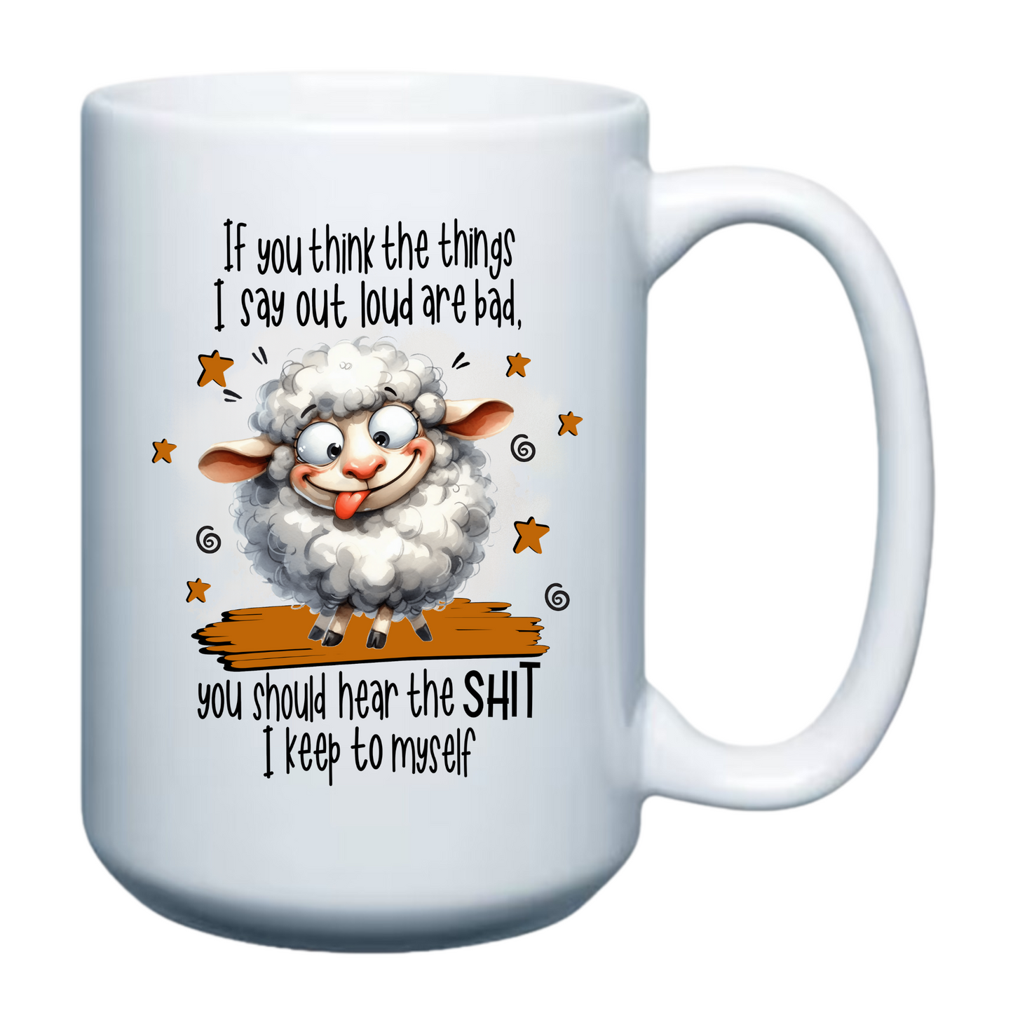 If you think the things I say out loud are bad - 15oz Mug