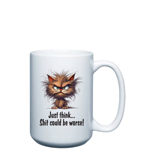 Just think... shit could be worse! - 15oz Mug