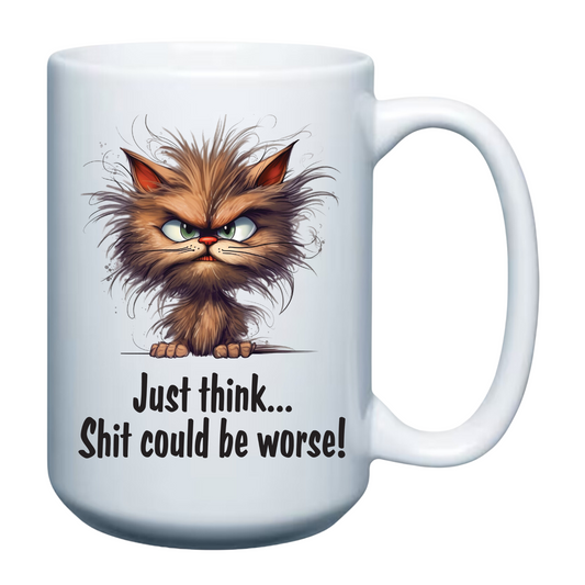 Just think... shit could be worse! - 15oz Mug