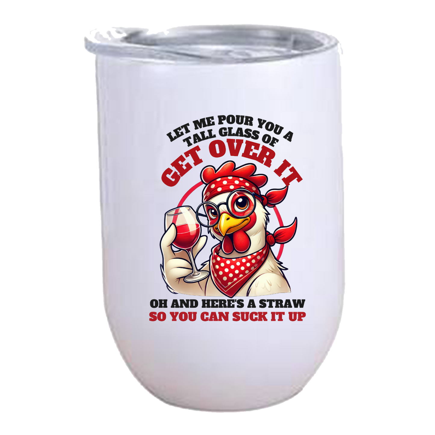 Let me pour you a tall glass of get over it Wine Tumbler - Chicken - Wine Tumbler