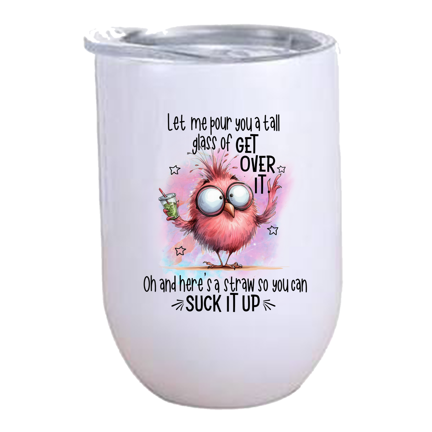 Let me pour you a tall glass of get over it Wine Tumbler - Bird - Wine Tumbler