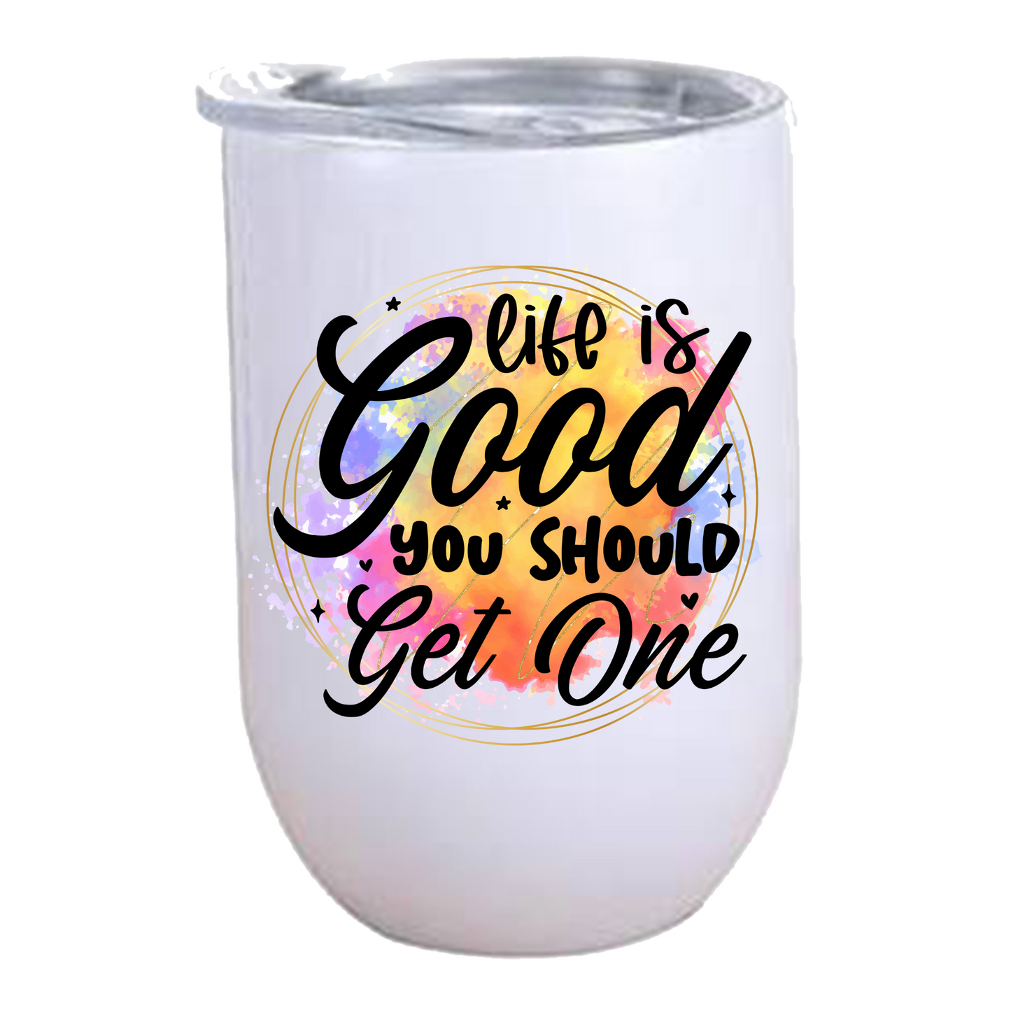 Life is Good, you should Get One - Wine Tumbler