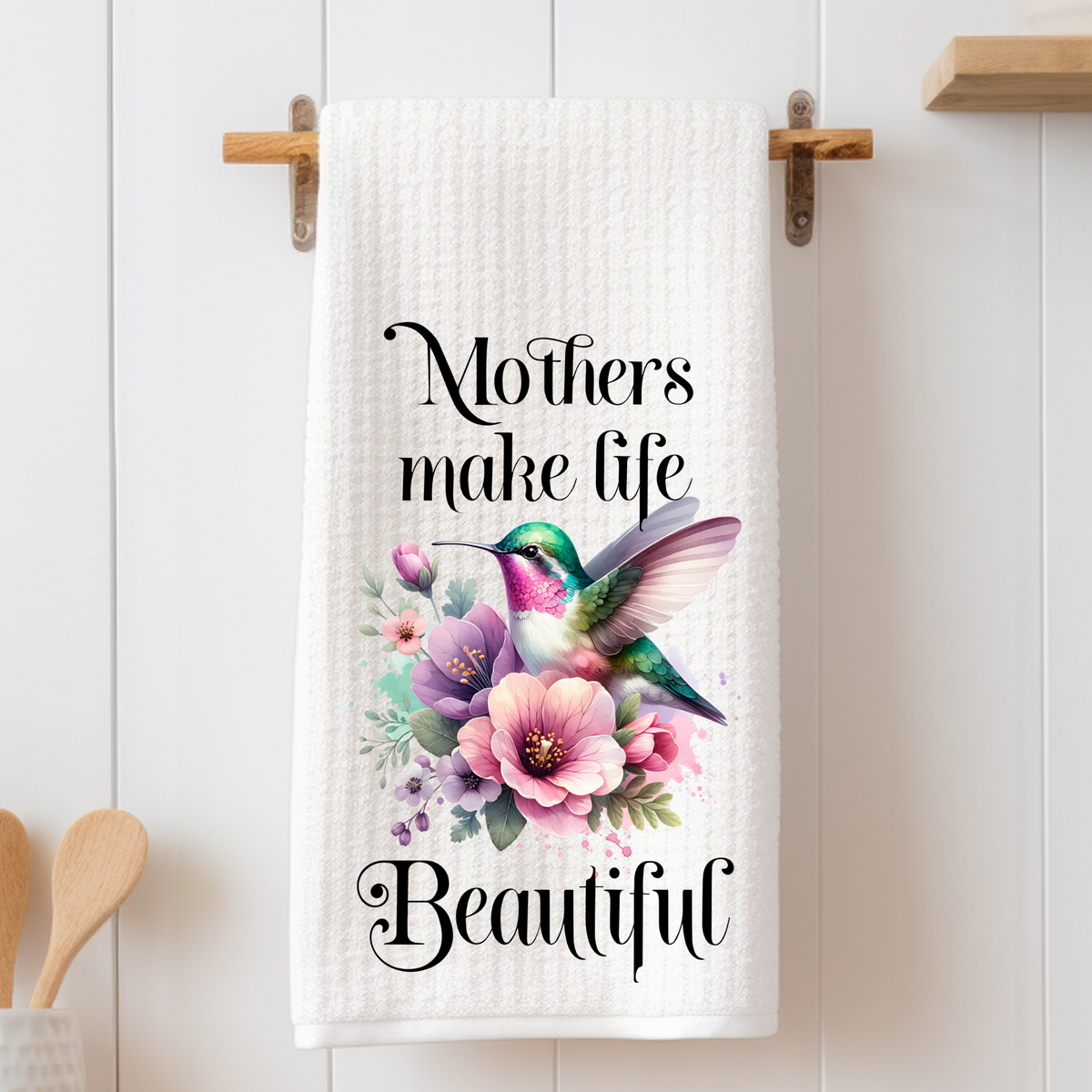 Mother's Make Live Beautiful - Tea Towel
