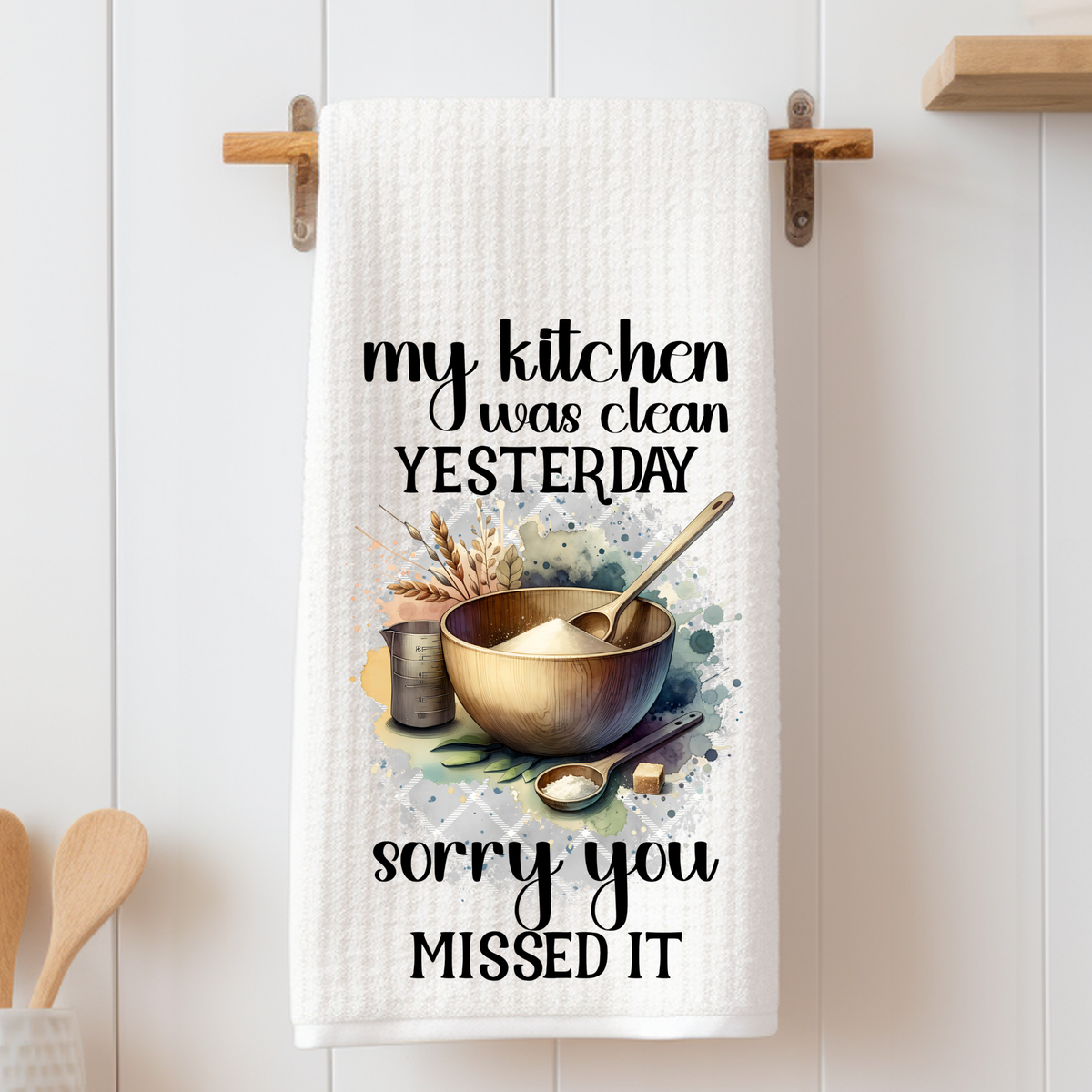 My Kitchen was clean Yesterday.. - Tea Towel