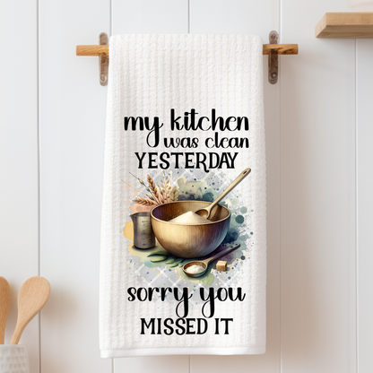 My Kitchen was clean Yesterday.. - Tea Towel