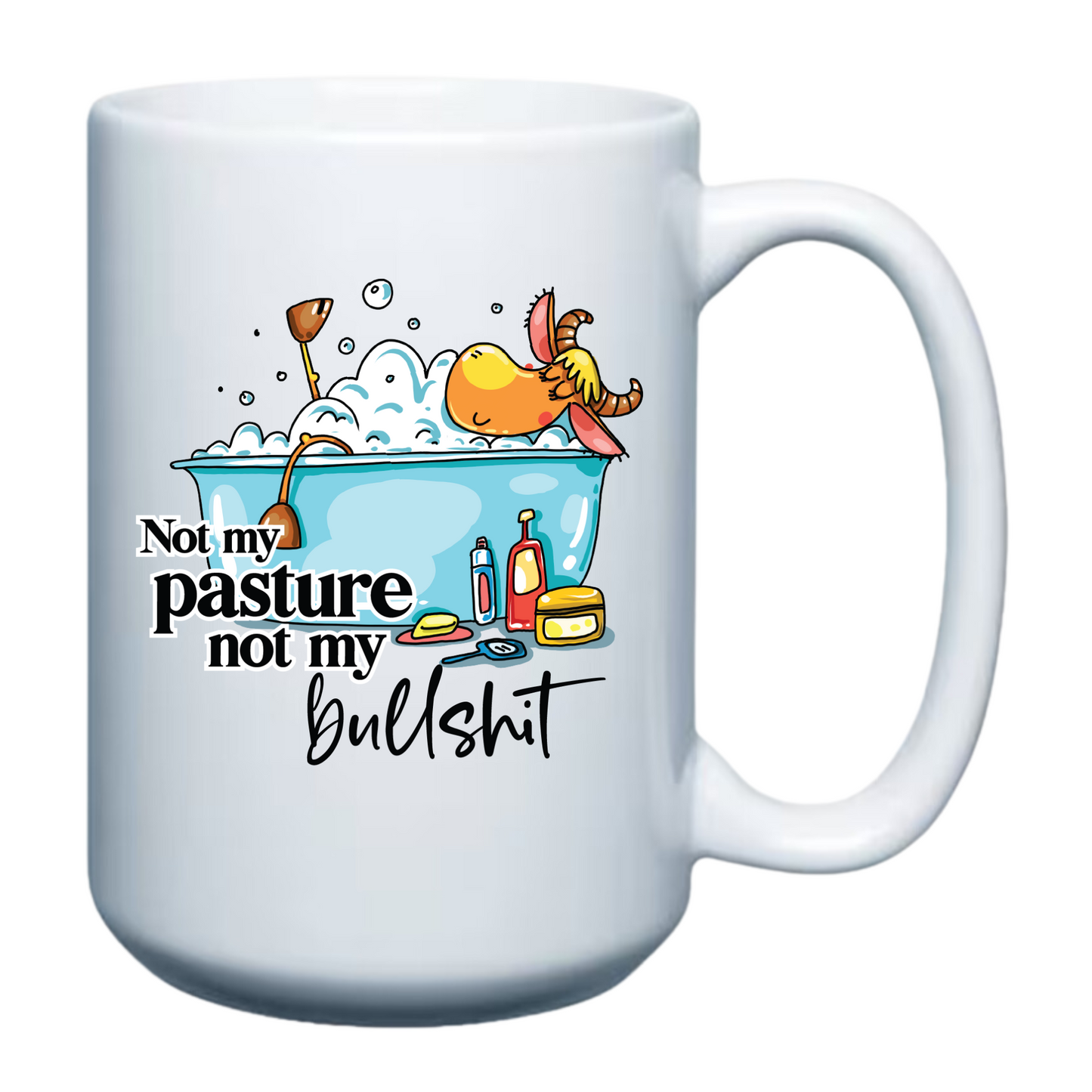 Not my Pasture.. Not my Bullshit 15oz Mug