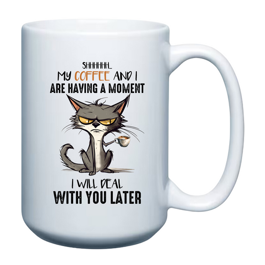 Shhh My Coffee and I are Having a Moment 15oz Mug