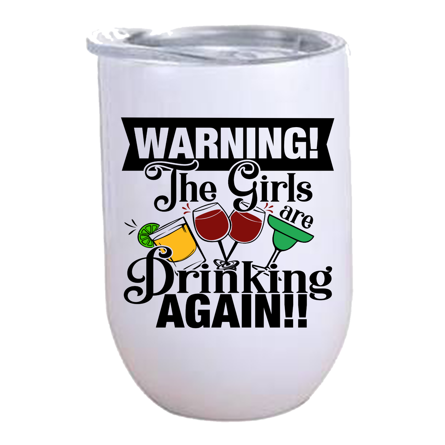 WARNING! The Girls are Drinking Again!! - Wine Tumbler