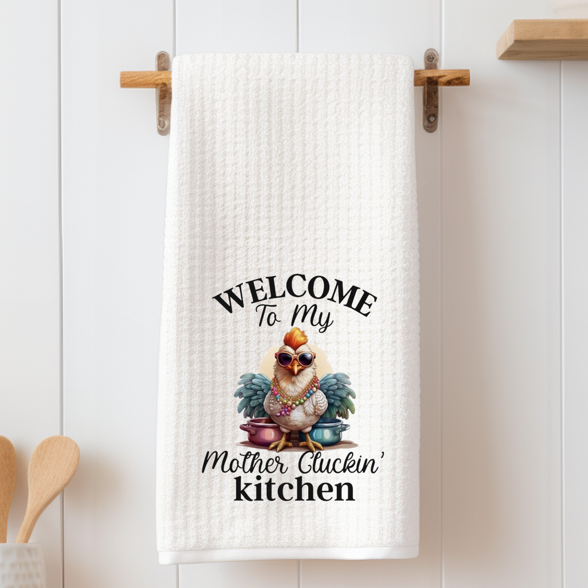 Welcome to my Mother Cluckin Kitchen - Tea Towel