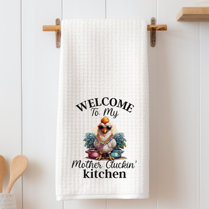 Welcome to my Mother Cluckin Kitchen - Tea Towel