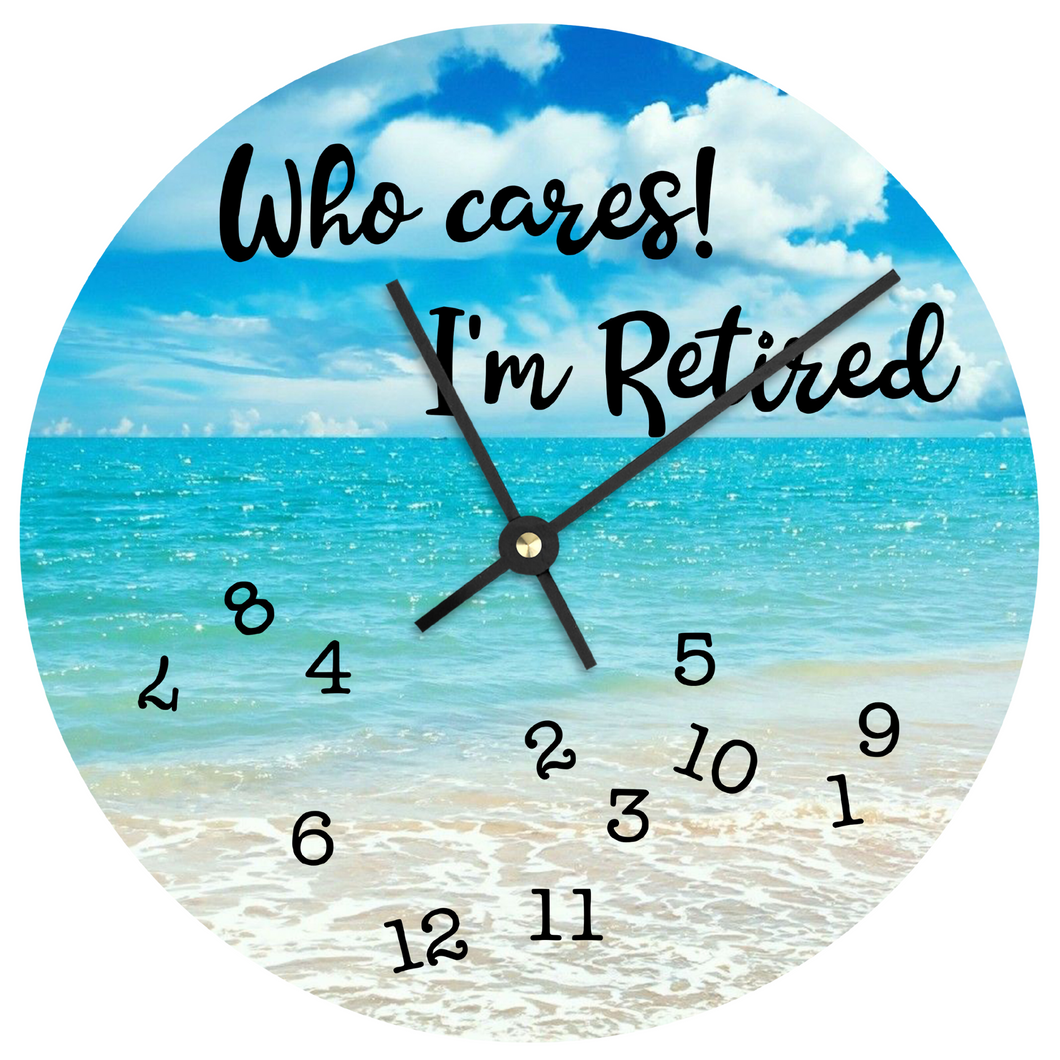 Who cares! I'm Retired Clock